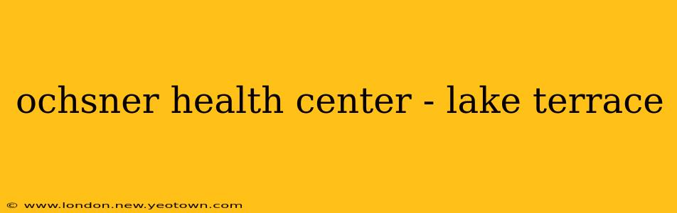 ochsner health center - lake terrace