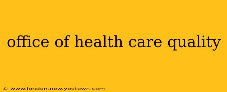 office of health care quality