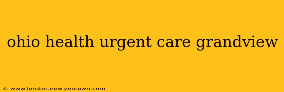 ohio health urgent care grandview