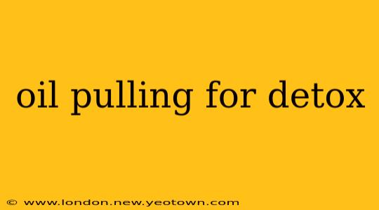 oil pulling for detox