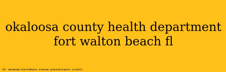 okaloosa county health department fort walton beach fl