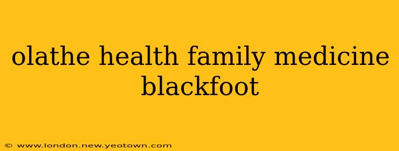 olathe health family medicine blackfoot