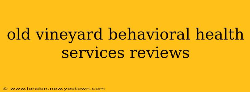 old vineyard behavioral health services reviews