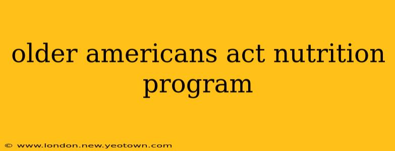 older americans act nutrition program