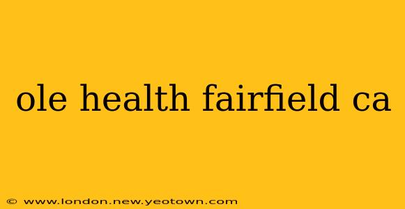 ole health fairfield ca
