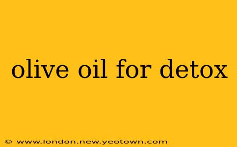 olive oil for detox