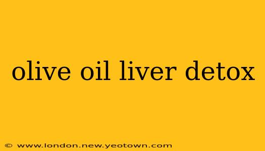 olive oil liver detox