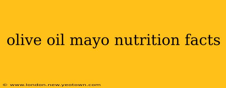 olive oil mayo nutrition facts