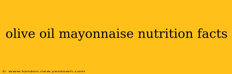 olive oil mayonnaise nutrition facts