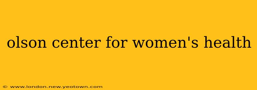 olson center for women's health
