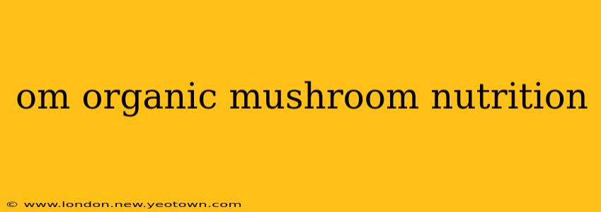 om organic mushroom nutrition