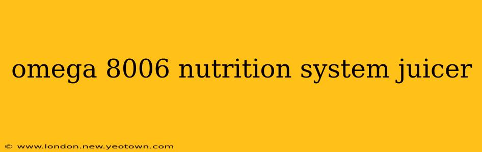 omega 8006 nutrition system juicer
