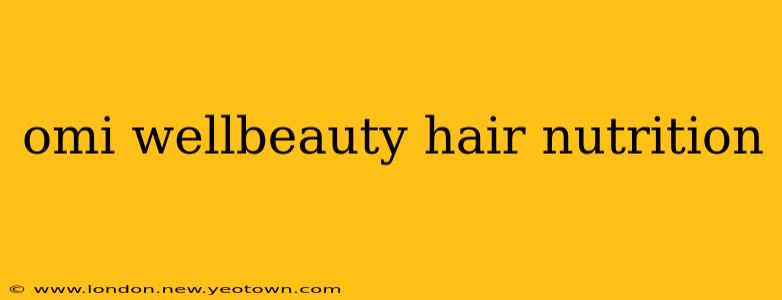 omi wellbeauty hair nutrition