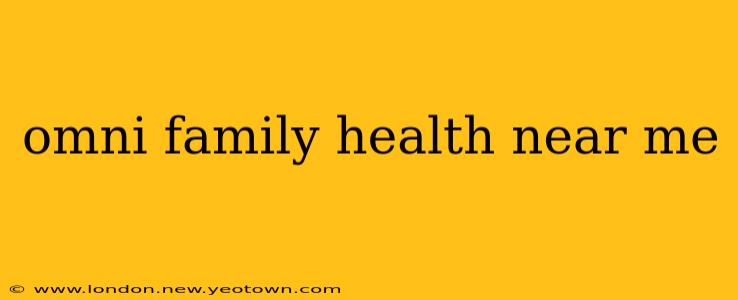 omni family health near me