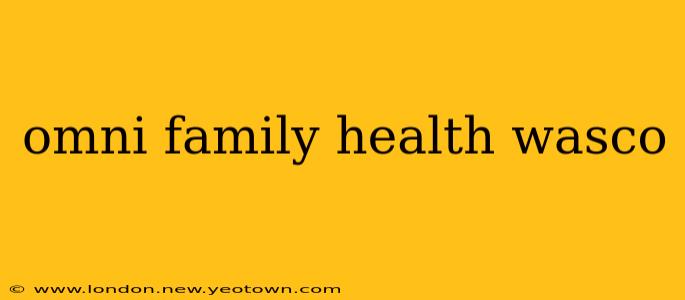 omni family health wasco