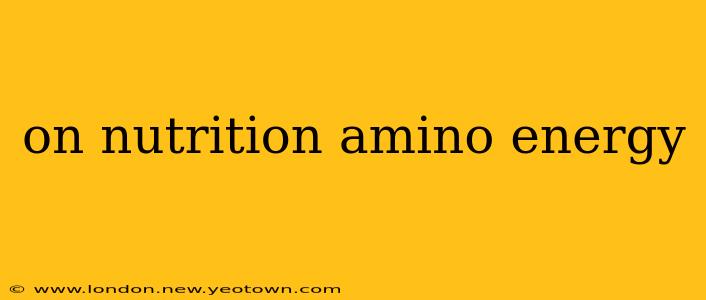 on nutrition amino energy