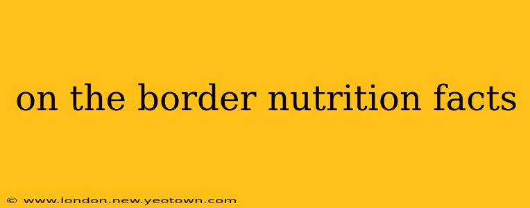 on the border nutrition facts