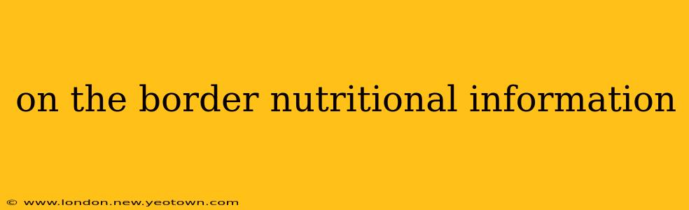 on the border nutritional information