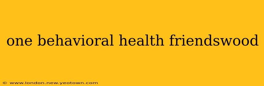 one behavioral health friendswood