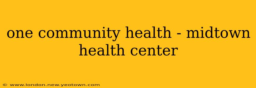 one community health - midtown health center