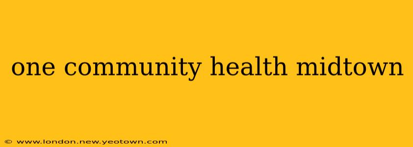 one community health midtown