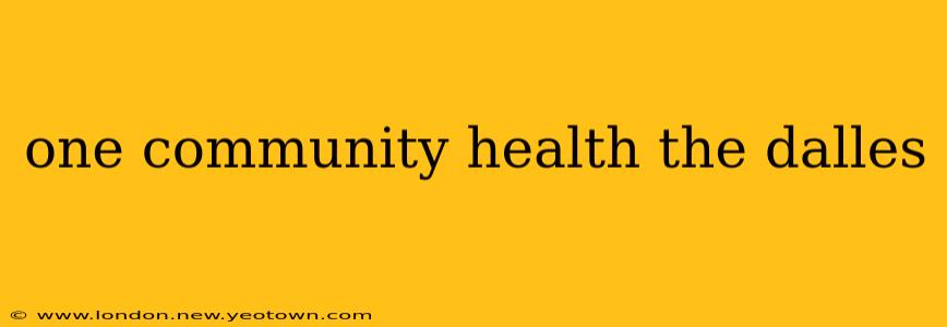 one community health the dalles