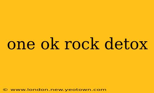 one ok rock detox
