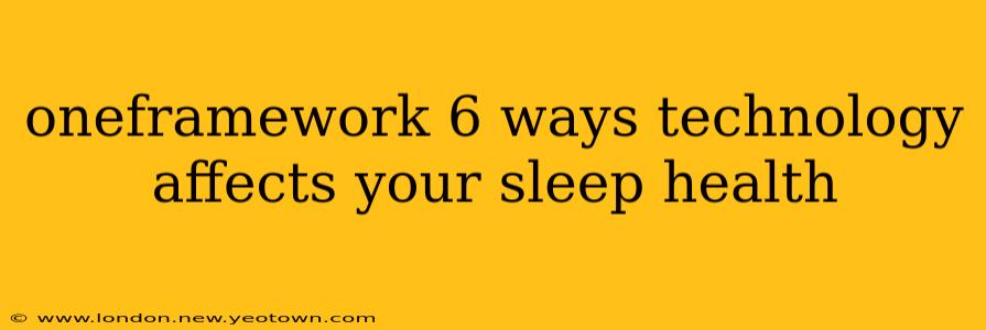 oneframework 6 ways technology affects your sleep health