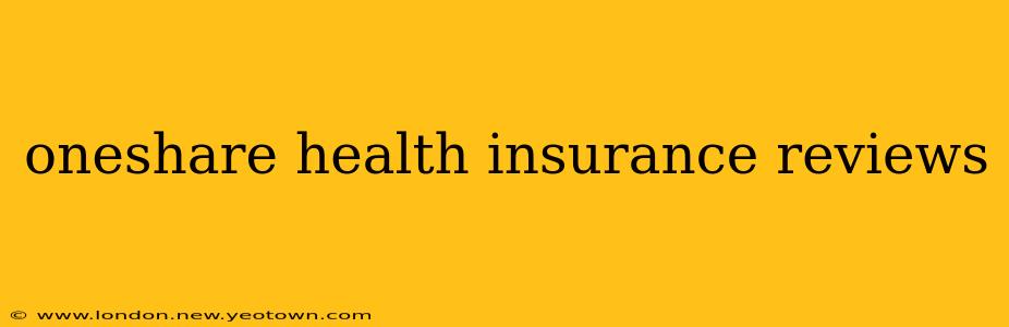 oneshare health insurance reviews