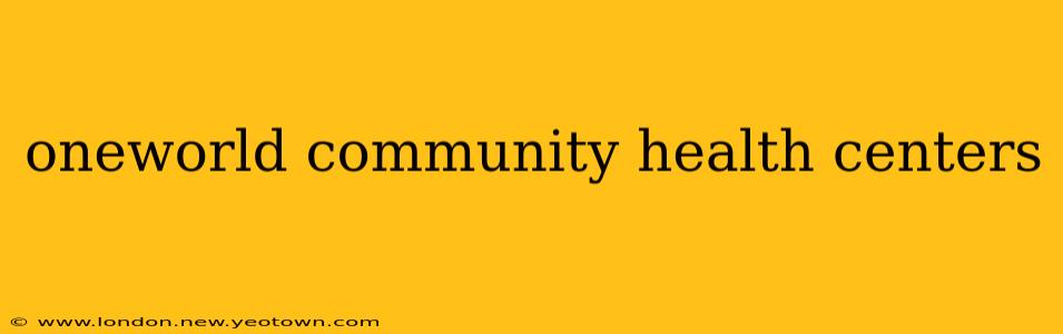 oneworld community health centers