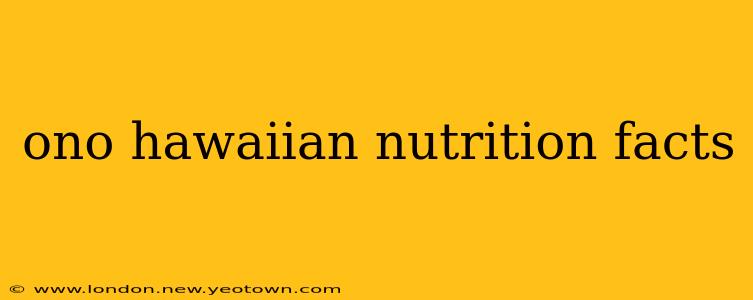 ono hawaiian nutrition facts