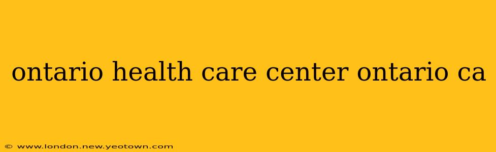 ontario health care center ontario ca