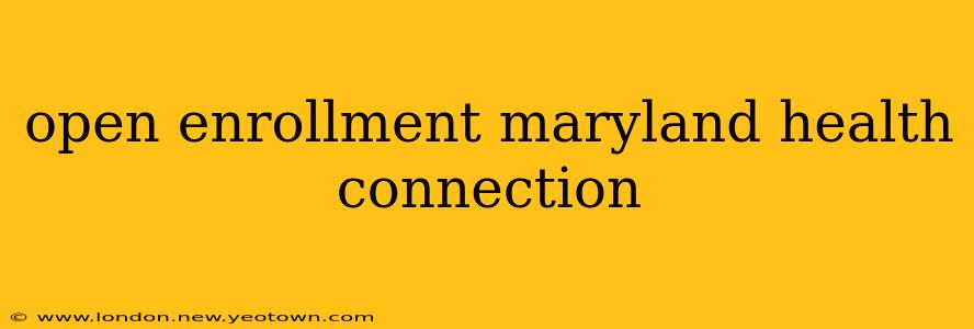 open enrollment maryland health connection