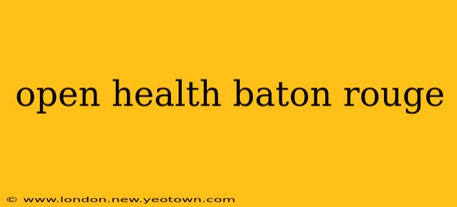 open health baton rouge