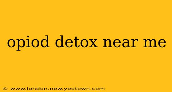 opiod detox near me