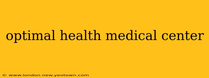 optimal health medical center