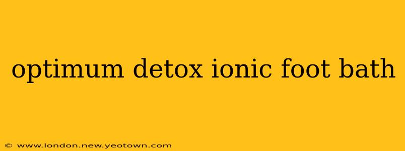 optimum detox ionic foot bath
