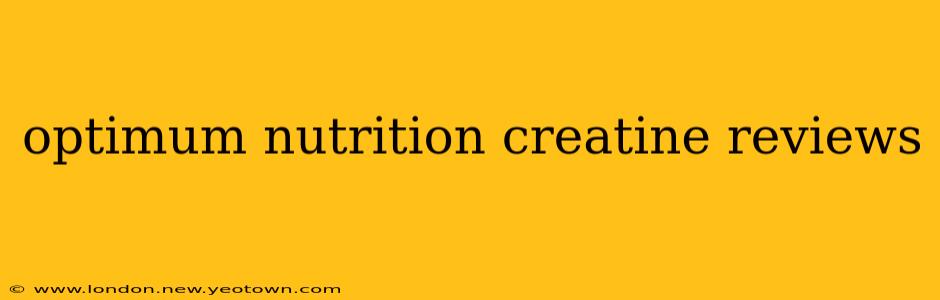 optimum nutrition creatine reviews
