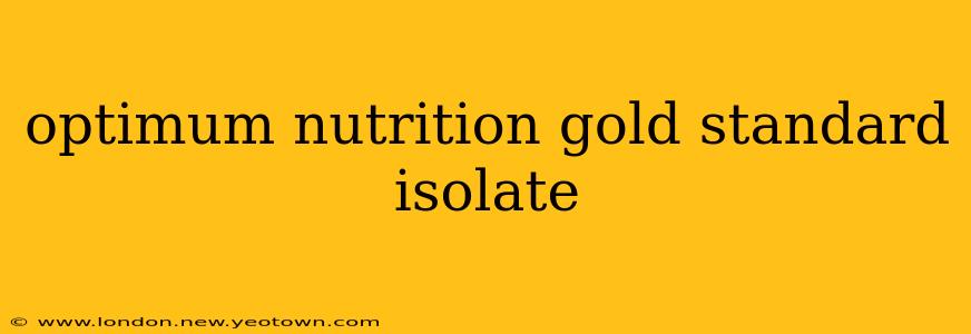 optimum nutrition gold standard isolate