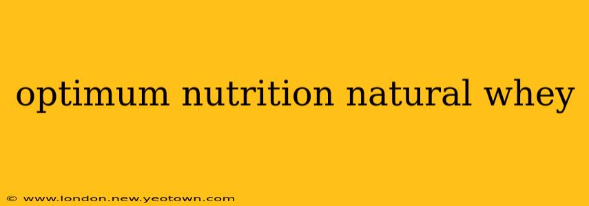 optimum nutrition natural whey