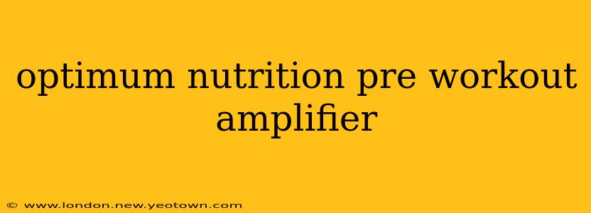 optimum nutrition pre workout amplifier