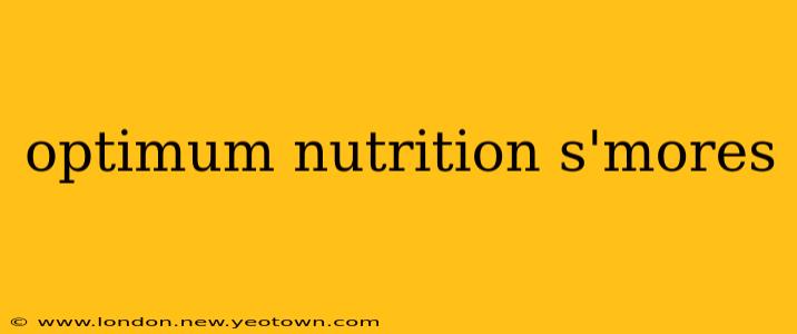 optimum nutrition s'mores