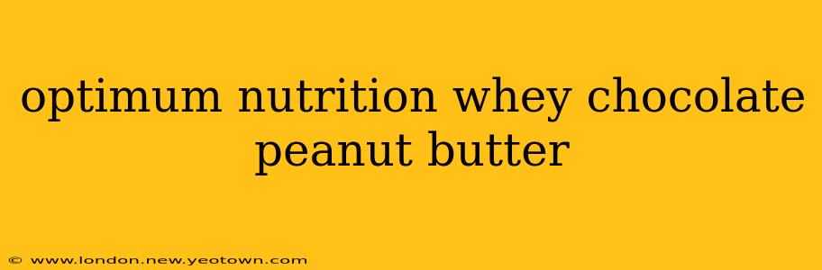 optimum nutrition whey chocolate peanut butter