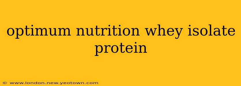 optimum nutrition whey isolate protein