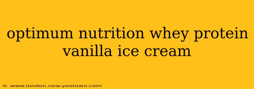 optimum nutrition whey protein vanilla ice cream