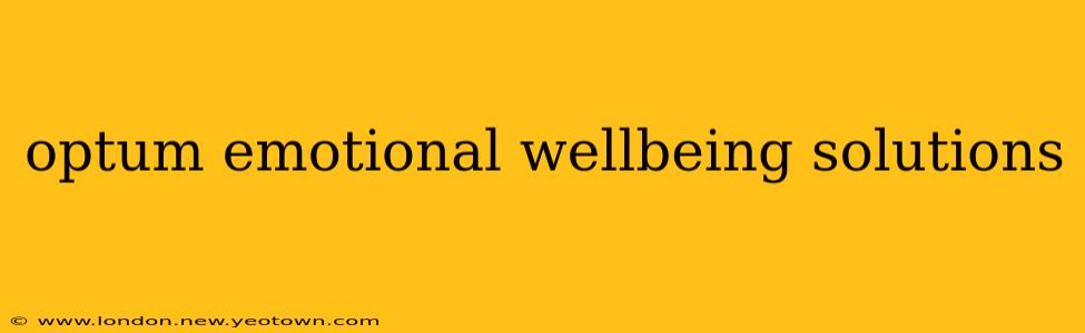 optum emotional wellbeing solutions