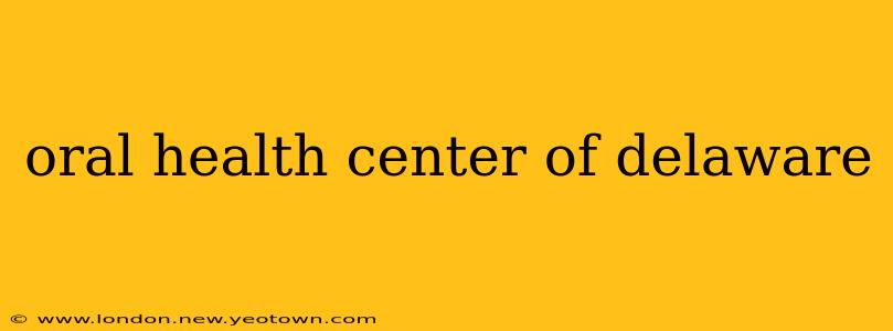 oral health center of delaware