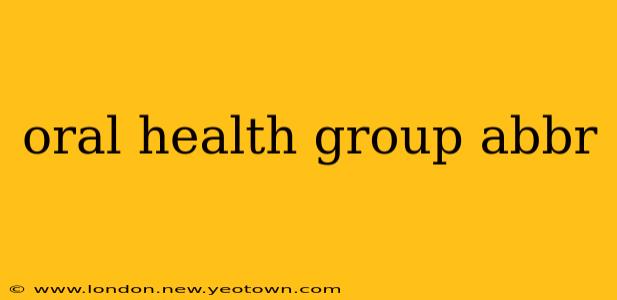 oral health group abbr