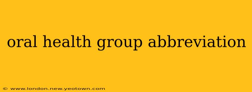 oral health group abbreviation