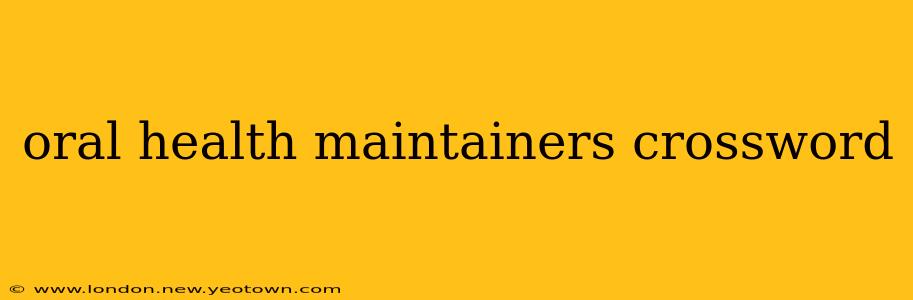 oral health maintainers crossword